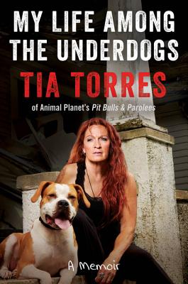 My Life Among the Underdogs: A Memoir - Torres, Tia