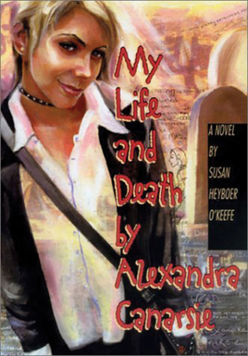 My Life and Death by Alexandra Canarsie - O'Keefe, Susan Heyboer