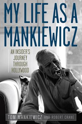 My Life as a Mankiewicz: An Insider's Journey Through Hollywood - Mankiewicz, Tom, and Crane, Robert, Jr.