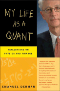 My Life as a Quant: Reflections on Physics and Finance - Derman, Emanuel, PhD