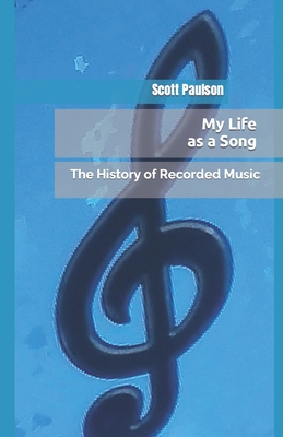 My Life as a Song: The History of Recorded Music - Paulson, Scott