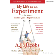 My Life as an Experiment: One Man's Humble Quest to Improve Himself by Living as a Woman, Becoming George Washington, Telling No Lies, and Other Radical Tests - Jacobs, A J (Read by)