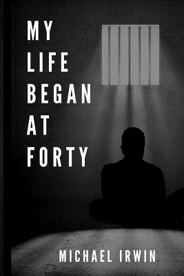 My Life Began at Forty - Irwin, Michael