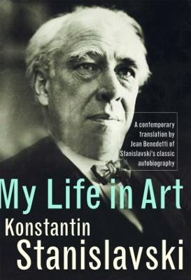 My Life in Art - Stanislavski, Konstantin, and Benedetti, Jean (Translated by)