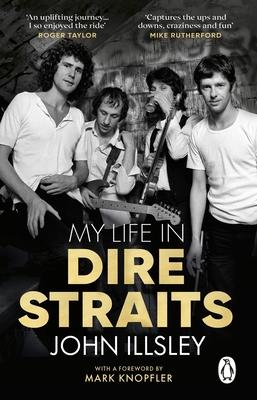 My Life in Dire Straits: The Inside Story of One of the Biggest Bands in Rock History - Illsley, John