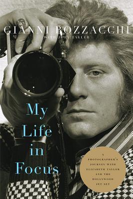 My Life in Focus: A Photographer's Journey with Elizabeth Taylor and the Hollywood Jet Set - Bozzacchi, Gianni, and Tayler, Joey