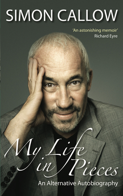 My Life in Pieces: An Alternative Autobiography - Callow, Simon