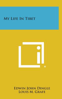 My Life in Tibet - Dingle, Edwin John