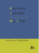 My Life: Incidents in the Life of a Slave Girl