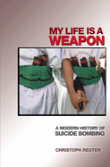 My Life Is a Weapon: A Modern History of Suicide Bombing