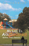 My Life Is an Injustice: Bethany Anne's Memoirs