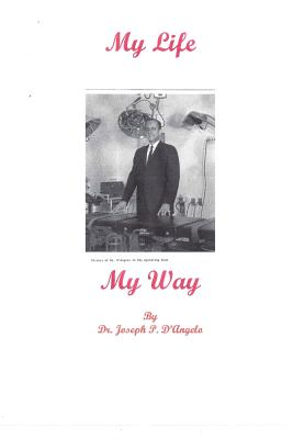 My Life - My Way: Amazing Life, Incredible Experiences; 1921 - - Palmer, Ingrid, Dr., and D'Angelo, Joseph P