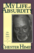 My Life of Absurdity: The Later Years, the Autobiography of Chester Himes - Himes, Chester B