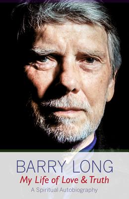 My Life of Love and Truth: A Spiritual Autobiography - Long, Barry