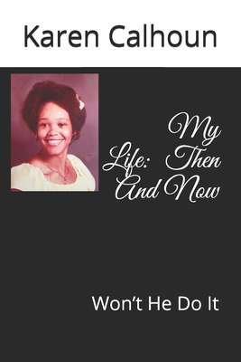 My Life: Then And Now: Won't He Do It - Calhoun, Karen J