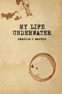 My Life Underwater: Book One - Martin, Charles E
