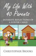 My Life with 40 Parents: Intimate Reflections of a Foster Child