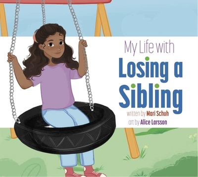 My Life with Losing a Sibling - Schuh, Mari C