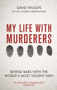 My Life with Murderers: Behind Bars with the World's Most Violent Men