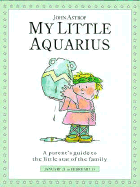 My Little Aquarius: A Parent's Guide to the Little Star of the Family