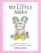 My Little Aries: A Parent's Guide to the Little Star of the Family - Astrop, John