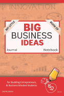 My Little Book of Big Business Ideas Journal Notebook: For Budding Entrepreneurs, Business Minded Students, Homeschoolers, and Innovators. Bbi138