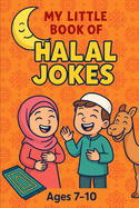 My Little Book of Halal Jokes: Halal Jokes for Muslim Kids: Laugh-Out-Loud Islamic Fun for Ages 7 -10