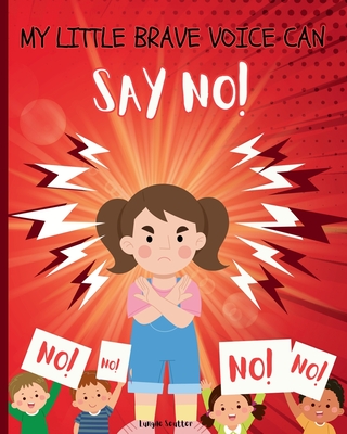 My Little Brave Voice Can Say No: Kid-friendly guide to saying no/Preventing child abuse through education/Empowering kids to set boundaries and stand up for themselves/Body awareness and self-protection...Simple lessons on personal safety - Seutter, Lungile