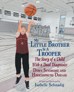 My Little Brother Is a Trooper: The Story of a Child With a Dual Diagnosis: Down Syndrome and Hirschsprung Disease