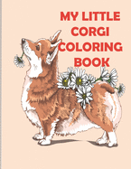 My Little Corgi Coloring Book: stress relief and mind relaxation coloring book of corgis lover