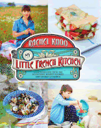 My Little French Kitchen: Over 100 Recipes from the Mountains, Market Squares, and Shores of France