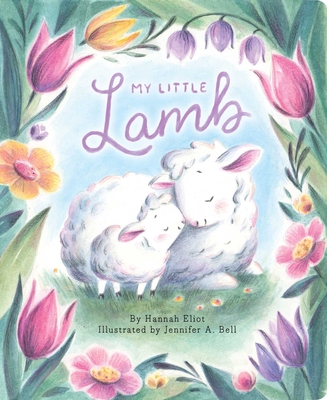 My Little Lamb - Eliot, Hannah, and Bell, Jennifer A (Illustrator)
