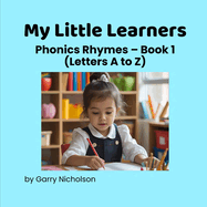 My Little Learners: Phonics Rhymes - Book 1 (Letters A to Z)