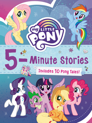 My Little Pony: 5-Minute Stories: Includes 10 Pony Tales! - 