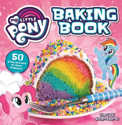 My Little Pony Baking Book - Johnstone, Christi, and Media Lab Books