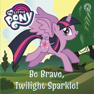 My Little Pony: Be Brave, Twilight Sparkle: Board Book