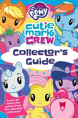 My Little Pony Cutie Mark Crew Collector's Guide - Upton, Rachael