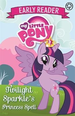 My Little Pony Early Reader: Twilight Sparkle's Princess Spell: Book 1 - My Little Pony