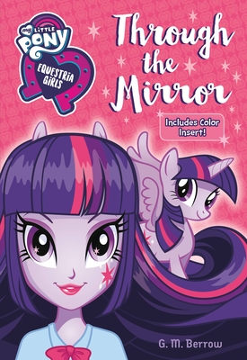 My Little Pony: Equestria Girls: Through the Mirror - Berrow, G M