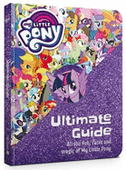 My Little Pony: The Ultimate Guide: All the Fun, Facts and Magic of My Little Pony