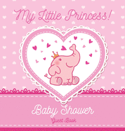 My Little Princess: Baby Shower Guest Book with Elephant Girl and Pink Theme, Personalized Wishes for Baby & Advice for Parents, Sign In, Gift Log, and Keepsake Photo Pages (Hardback)