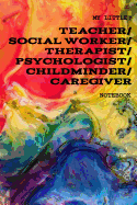 My Little Teacher/Social Worker/Therapist/Psychologist/Child Minder/Caregiver: 6x9 120 Page Ruled Notebook for Teachers