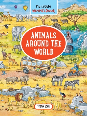 My Little Wimmelbook(r) - Animals Around the World: A Look-And-Find Book (Kids Tell the Story) - Lohr, Stefan