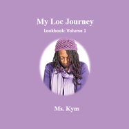 My Loc Journey: Look Book Vol. 1