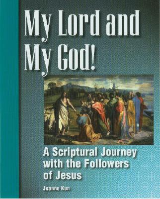 My Lord and My God!: A Scriptural Journey with the Followers of Jesus - Kun, Jeanne