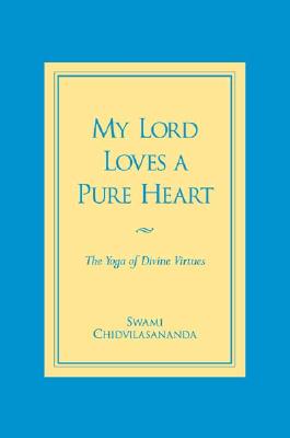 My Lord Loves a Pure Heart: The Yoga of Divine Virtues - Chidvilasananda, Gurumayi, Swami