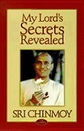 My Lord's Secrets Revealed - Chinmoy, Sri