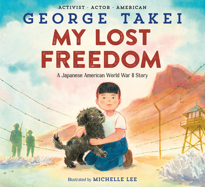My Lost Freedom: A Japanese American World War II Story - Takei, George
