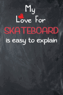 My Love for Skateboard Is Easy to Explain: Lined Journal