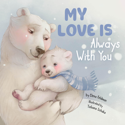 My Love Is Always with You - Feldman, Elena, and Clever Publishing